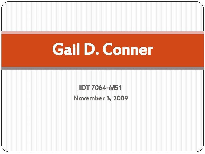 Gail D. Conner IDT 7064 -M 51 November 3, 2009 