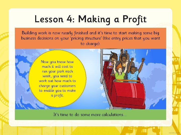 Lesson 4: Making a Profit Building work is now nearly finished and it’s time