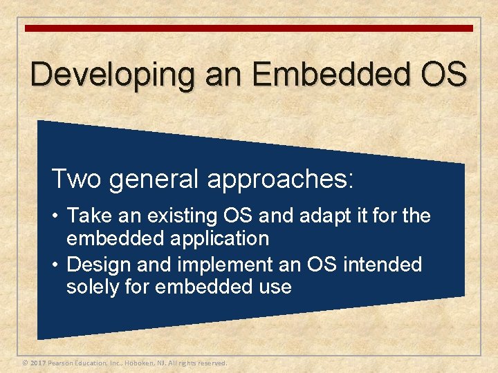 Developing an Embedded OS Two general approaches: • Take an existing OS and adapt