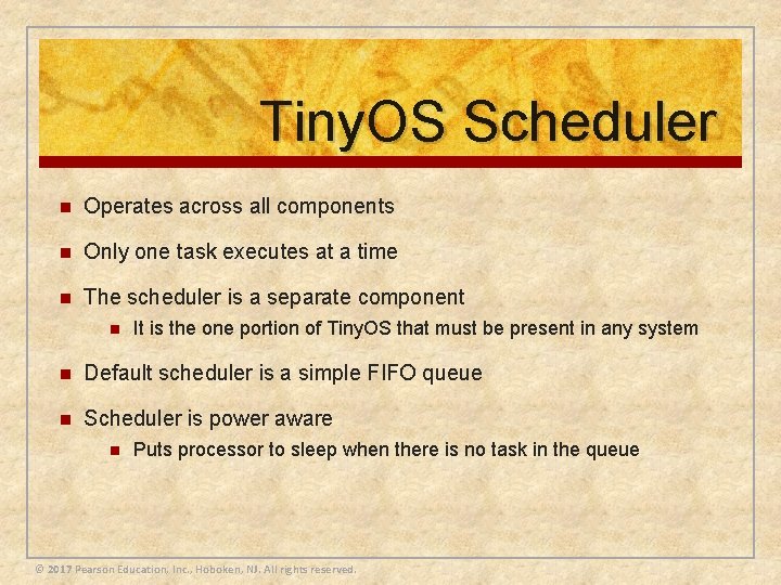 Tiny. OS Scheduler n Operates across all components n Only one task executes at