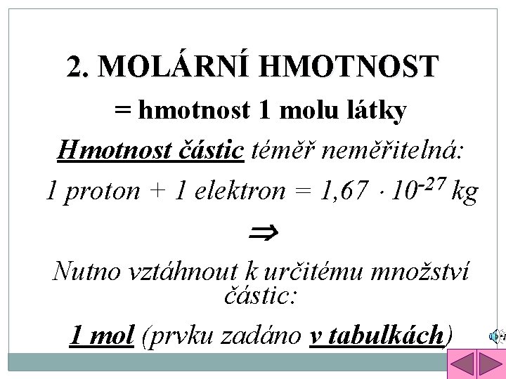 2. MOLÁRNÍ HMOTNOST = hmotnost 1 molu látky Hmotnost částic téměř neměřitelná: 1 proton