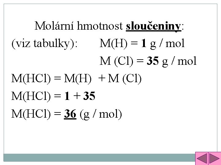 Molární hmotnost sloučeniny: (viz tabulky): M(H) = 1 g / mol M (Cl) =