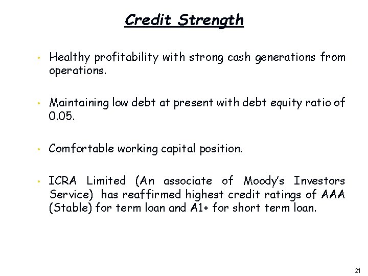 Credit Strength • • Healthy profitability with strong cash generations from operations. Maintaining low