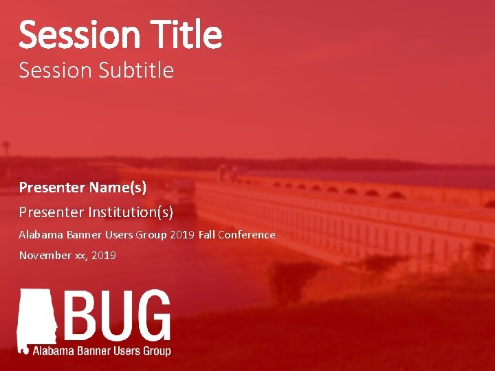 Session Title Session Subtitle Presenter Name(s) Presenter Institution(s) Alabama Banner Users Group 2019 Fall