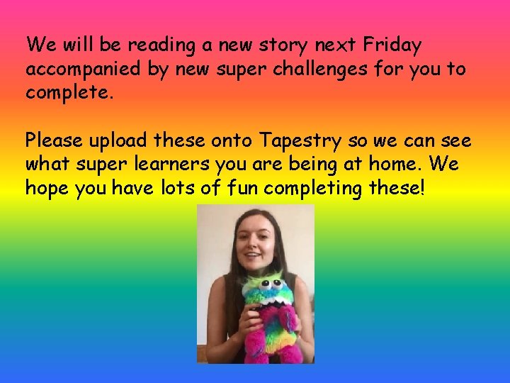 We will be reading a new story next Friday accompanied by new super challenges