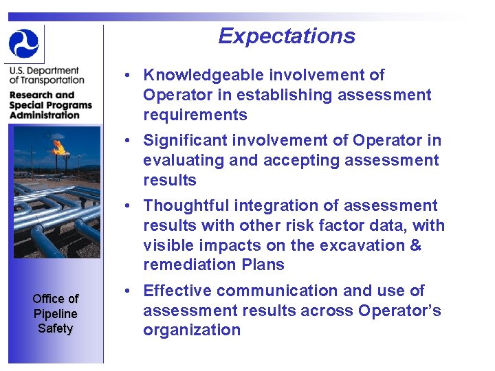 Expectations • Knowledgeable involvement of Operator in establishing assessment requirements • Significant involvement of