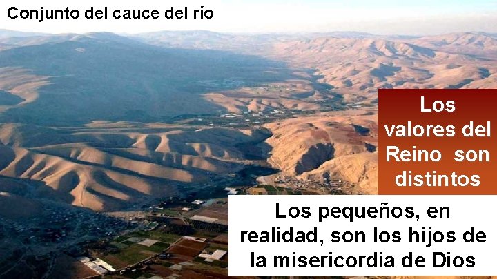 Conjunto del cauce del río Los valores del Reino son distintos Los pequeños, en