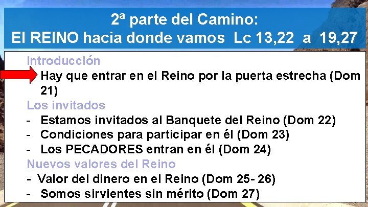 2ª parte del Camino: El REINO hacia donde vamos Lc 13, 22 a 19,