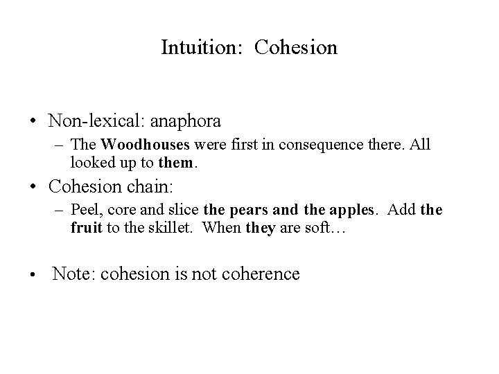 Intuition: Cohesion • Non-lexical: anaphora – The Woodhouses were first in consequence there. All