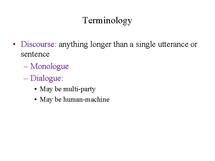 Terminology • Discourse: anything longer than a single utterance or sentence – Monologue –