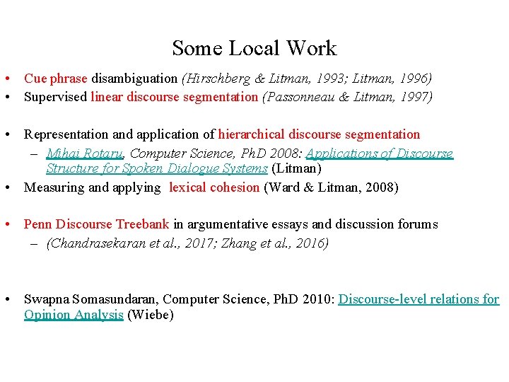 Some Local Work • Cue phrase disambiguation (Hirschberg & Litman, 1993; Litman, 1996) •