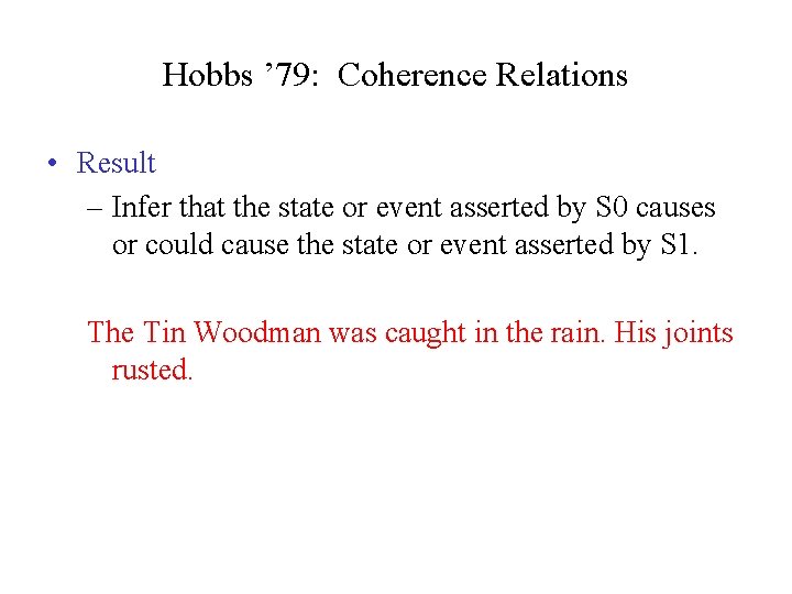 Hobbs ’ 79: Coherence Relations • Result – Infer that the state or event