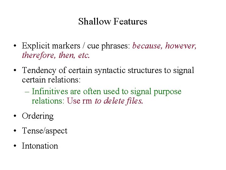 Shallow Features • Explicit markers / cue phrases: because, however, therefore, then, etc. •