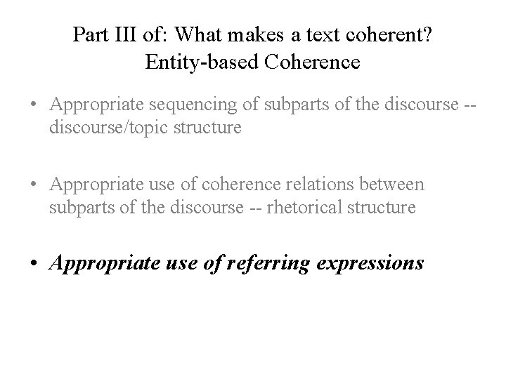 Part III of: What makes a text coherent? Entity-based Coherence • Appropriate sequencing of