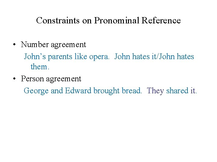 Constraints on Pronominal Reference • Number agreement John’s parents like opera. John hates it/John