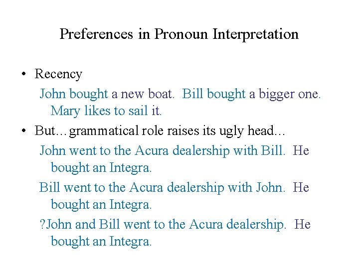 Preferences in Pronoun Interpretation • Recency John bought a new boat. Bill bought a