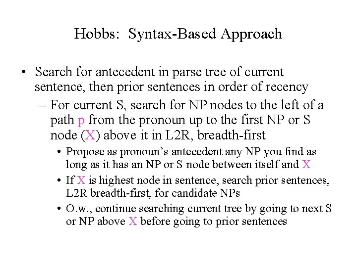 Hobbs: Syntax-Based Approach • Search for antecedent in parse tree of current sentence, then