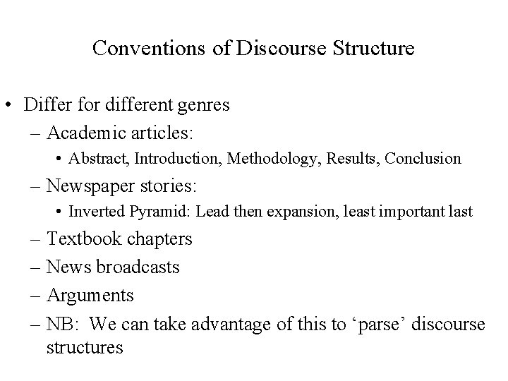Conventions of Discourse Structure • Differ for different genres – Academic articles: • Abstract,