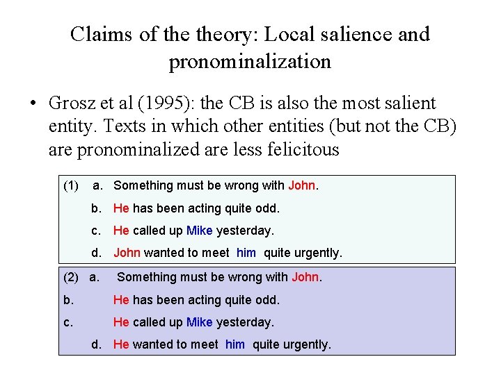 Claims of theory: Local salience and pronominalization • Grosz et al (1995): the CB