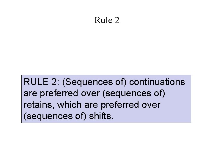 Rule 2 RULE 2: (Sequences of) continuations are preferred over (sequences of) retains, which