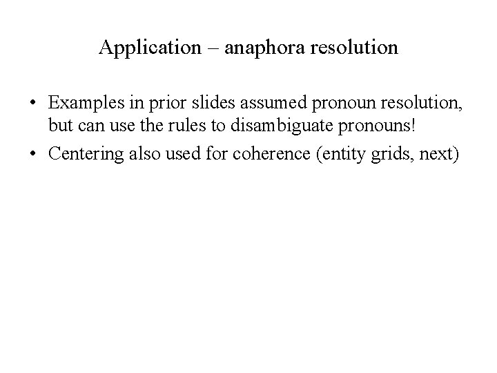 Application – anaphora resolution • Examples in prior slides assumed pronoun resolution, but can