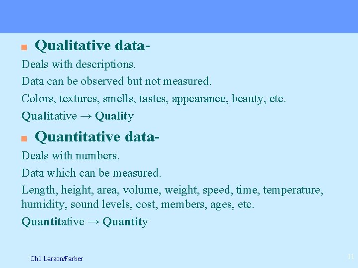 n Qualitative data- Deals with descriptions. Data can be observed but not measured. Colors,