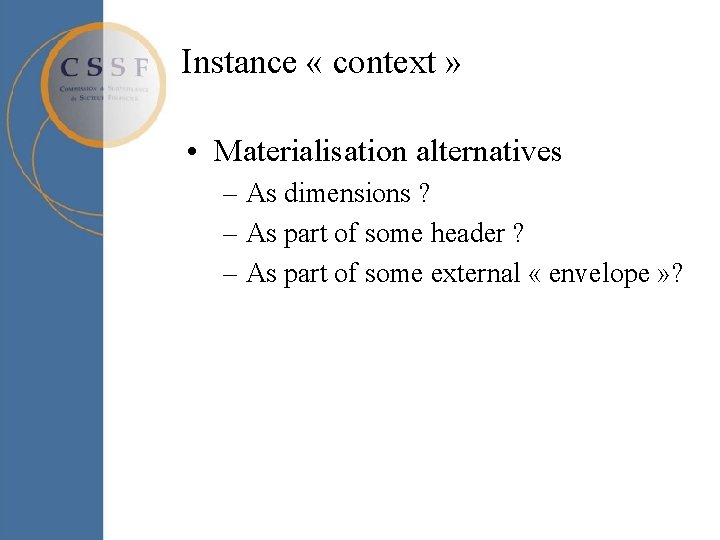 Instance « context » • Materialisation alternatives – As dimensions ? – As part Instance « context » • Materialisation alternatives – As dimensions ? – As part