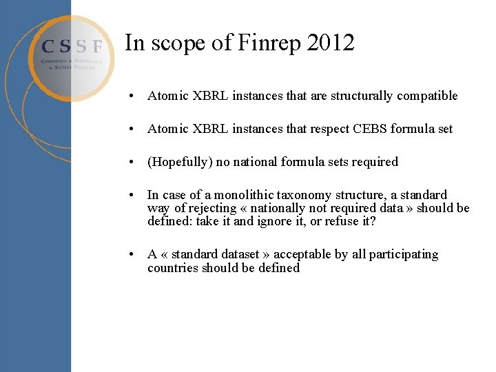In scope of Finrep 2012 • Atomic XBRL instances that are structurally compatible • In scope of Finrep 2012 • Atomic XBRL instances that are structurally compatible •