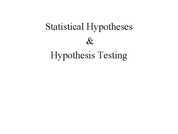 Statistical Hypotheses & Hypothesis Testing 