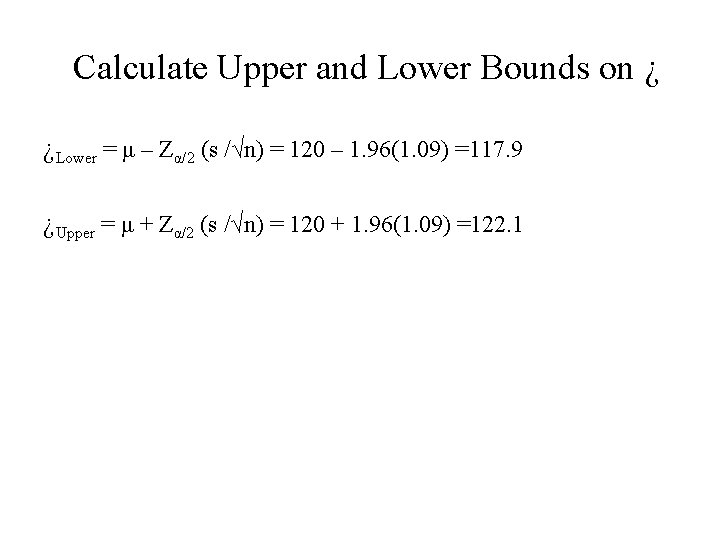 Calculate Upper and Lower Bounds on ¿ ¿Lower = μ – Zα/2 (s /√n)