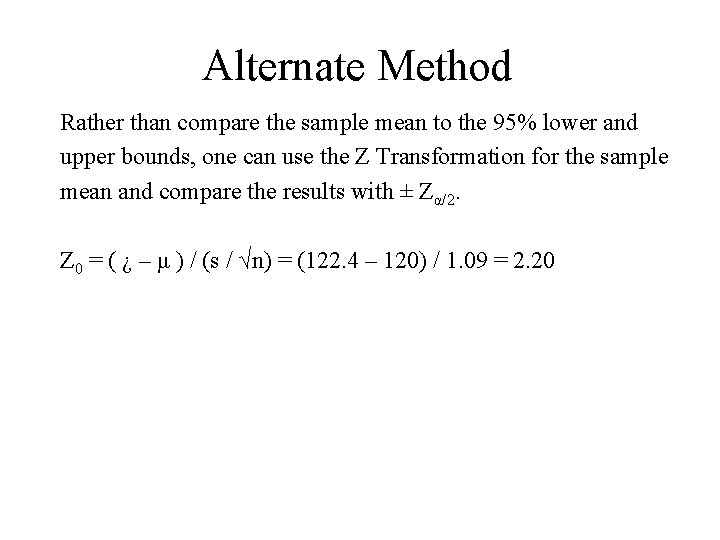 Alternate Method Rather than compare the sample mean to the 95% lower and upper