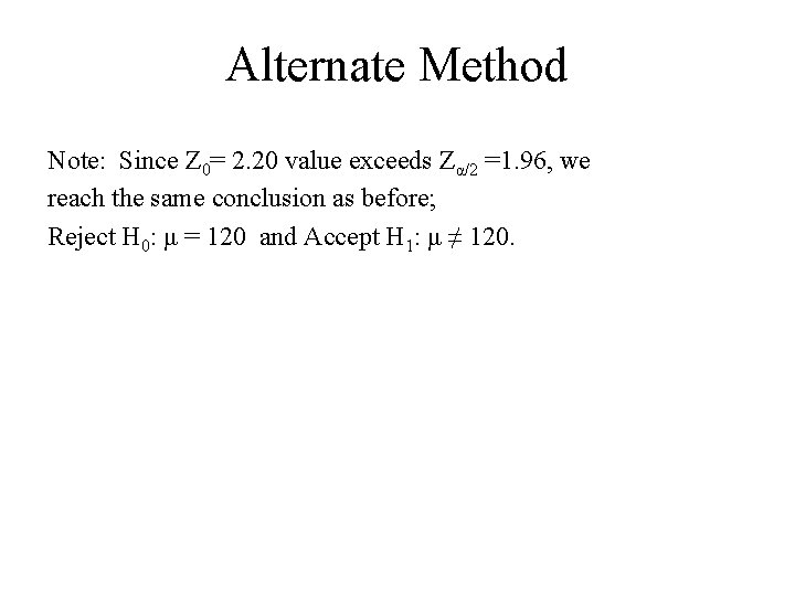 Alternate Method Note: Since Z 0= 2. 20 value exceeds Zα/2 =1. 96, we