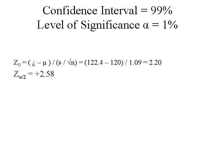 Confidence Interval = 99% Level of Significance α = 1% Z 0 = (