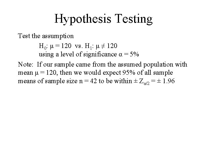 Hypothesis Testing Test the assumption H 0: μ = 120 vs. H 1: μ