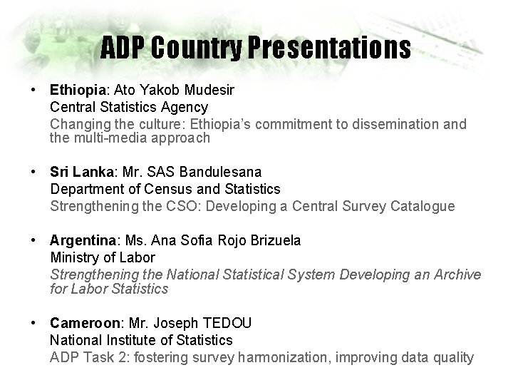 ADP Country Presentations • Ethiopia: Ato Yakob Mudesir Central Statistics Agency Changing the culture: