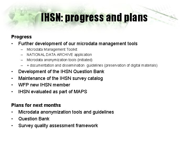 IHSN: progress and plans Progress • Further development of our microdata management tools –