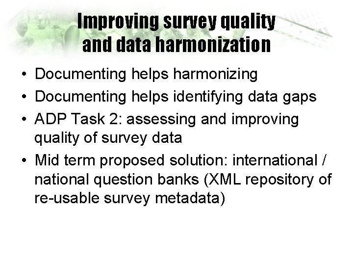 Improving survey quality and data harmonization • Documenting helps harmonizing • Documenting helps identifying