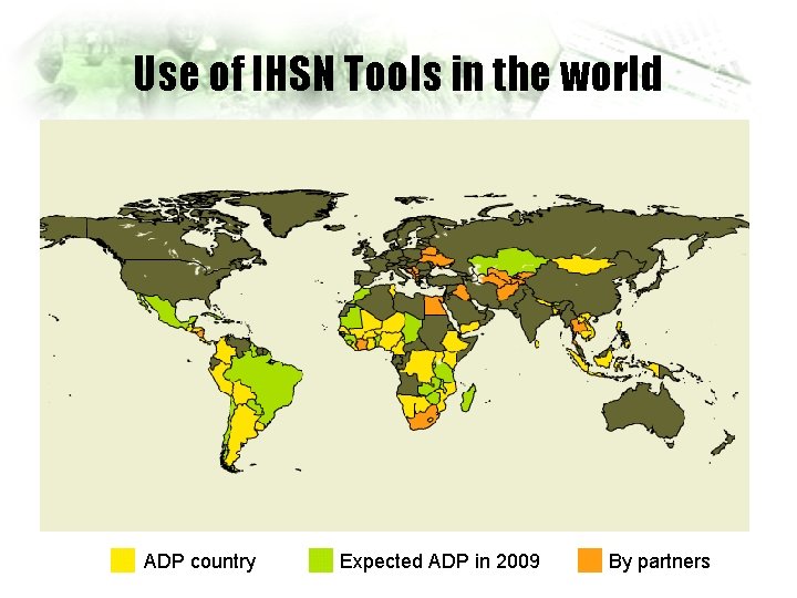 Use of IHSN Tools in the world ADP country Expected ADP in 2009 By