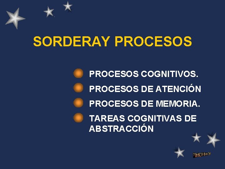 SORDERAY PROCESOS COGNITIVOS. PROCESOS DE ATENCIÓN PROCESOS DE MEMORIA. TAREAS COGNITIVAS DE ABSTRACCIÓN 