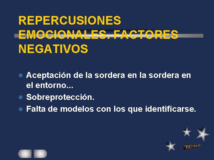 REPERCUSIONES EMOCIONALES. FACTORES NEGATIVOS Aceptación de la sordera en el entorno. . . l