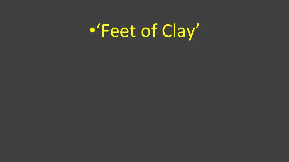  • ‘Feet of Clay’ 