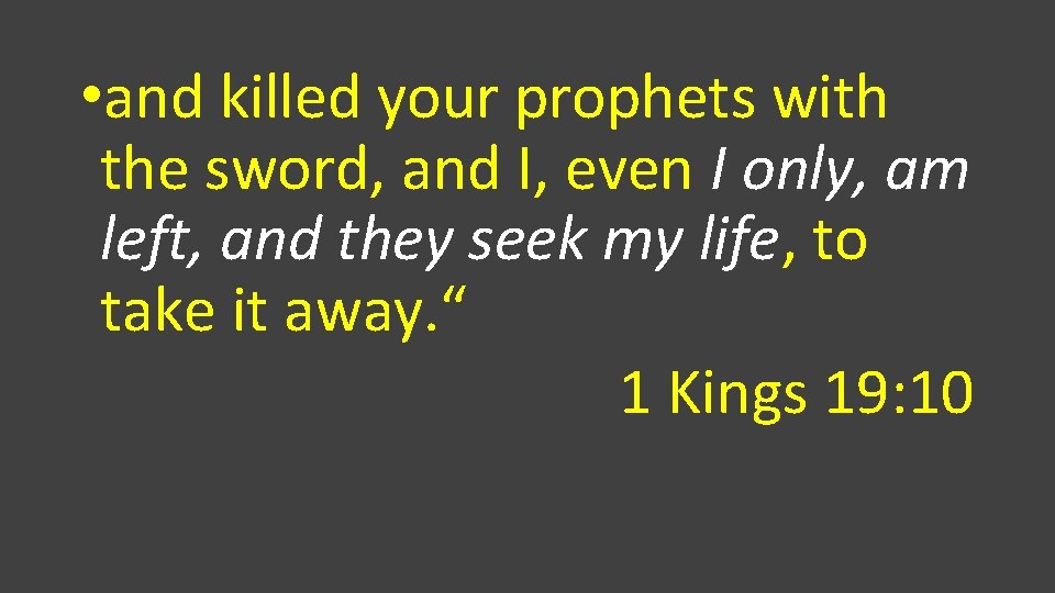  • and killed your prophets with the sword, and I, even I only,