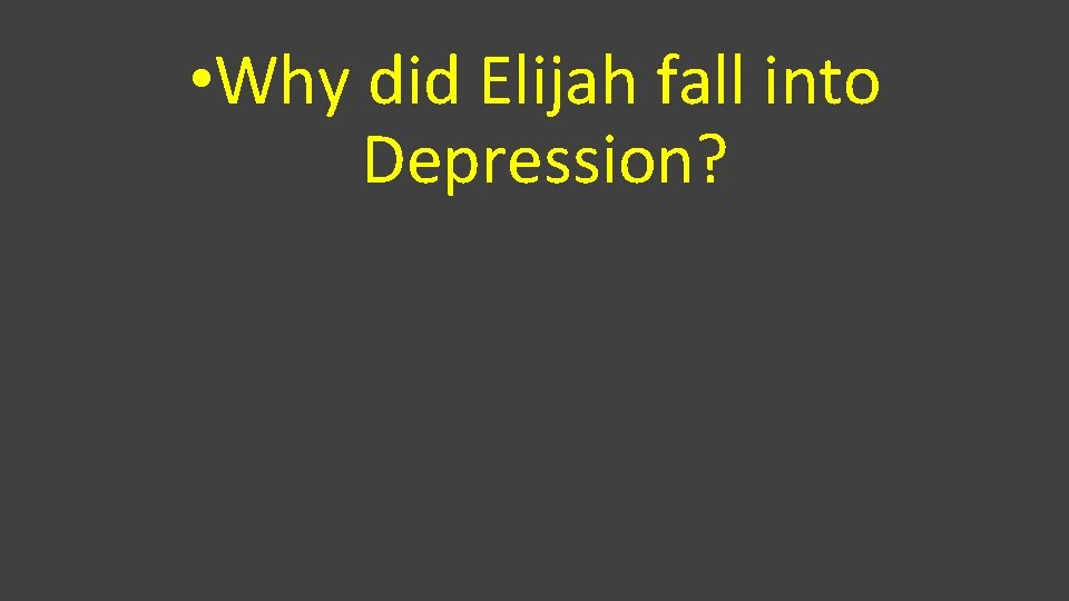  • Why did Elijah fall into Depression? 