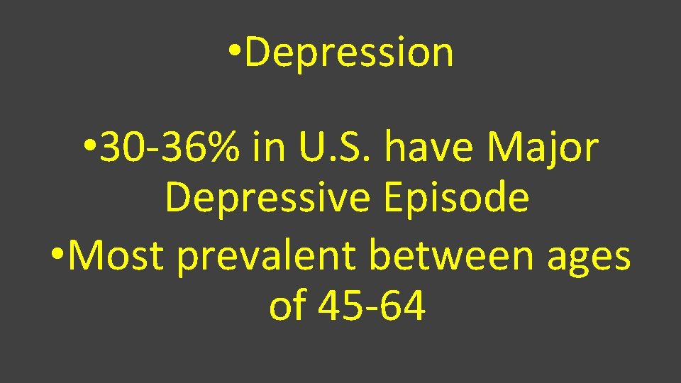  • Depression • 30 -36% in U. S. have Major Depressive Episode •
