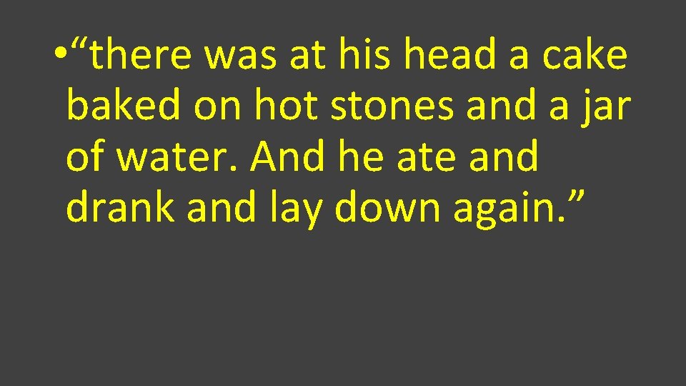  • “there was at his head a cake baked on hot stones and