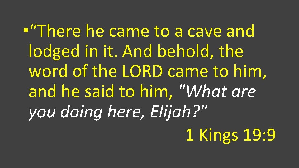  • “There he came to a cave and lodged in it. And behold,
