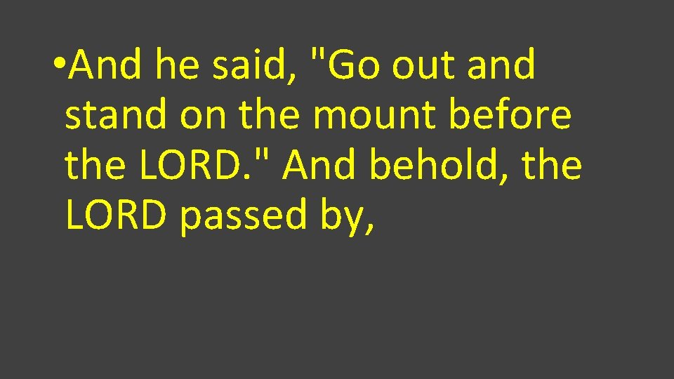 • And he said, "Go out and stand on the mount before the