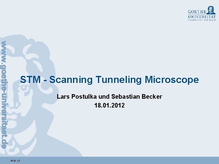 STM - Scanning Tunneling Microscope Lars Postulka und Sebastian Becker 18. 01. 2012 16.