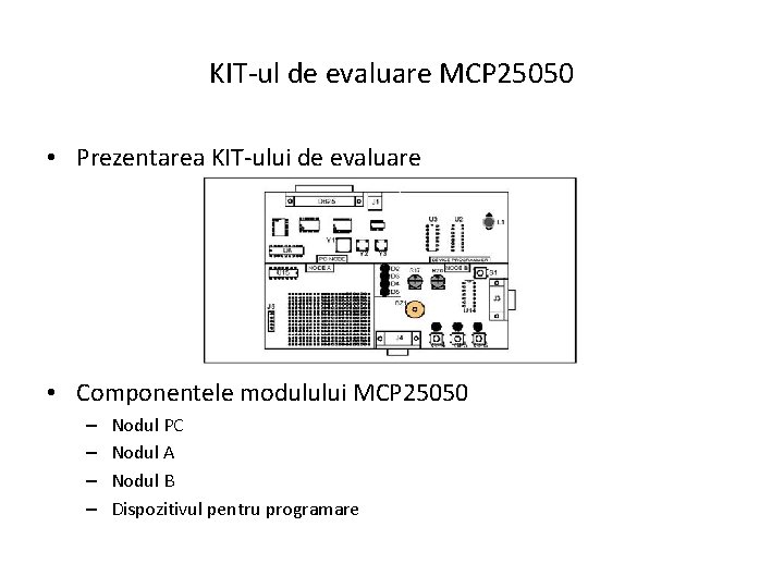 KIT-ul de evaluare MCP 25050 • Prezentarea KIT-ului de evaluare • Componentele modulului MCP