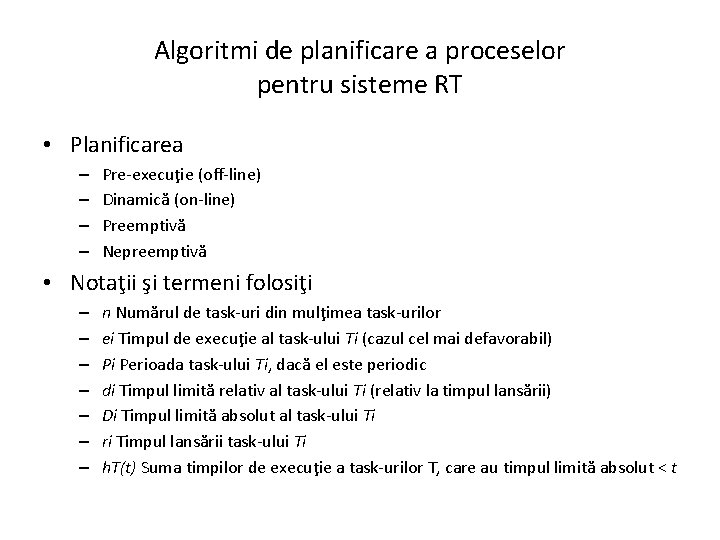 Algoritmi de planificare a proceselor pentru sisteme RT • Planificarea – – Pre-execuţie (off-line)